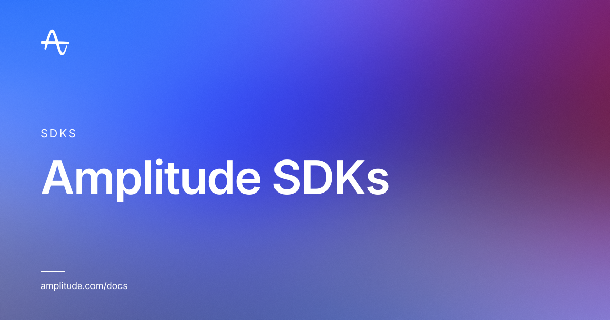Amplitude SDKs | Amplitude Docs