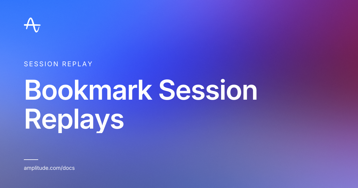 Bookmark Session Replays | Amplitude Docs