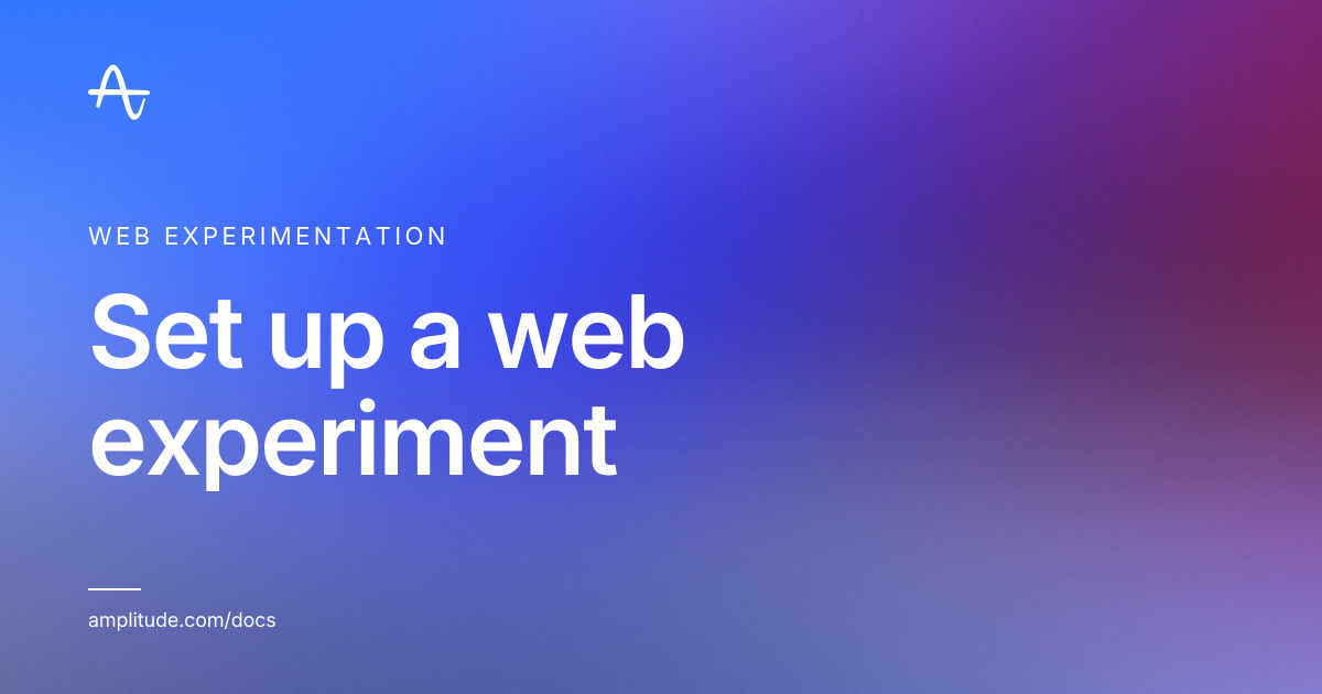 Set up a web experiment | Amplitude Docs